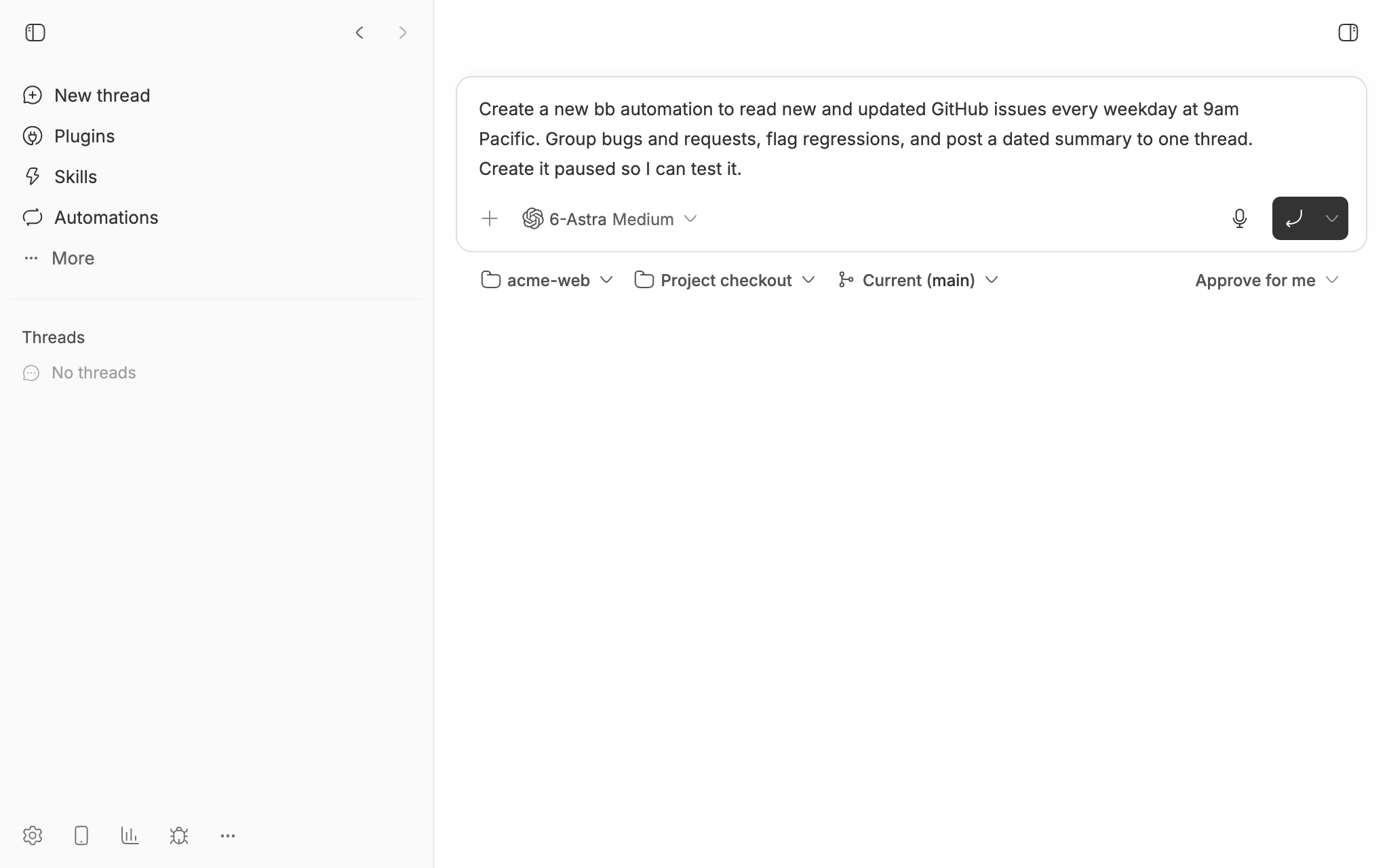 The bb message box with: Create a new bb automation to read new and updated GitHub issues every weekday at 9am Pacific. Group bugs and requests, flag regressions, and post a dated summary to one thread. Create it paused so I can test it.